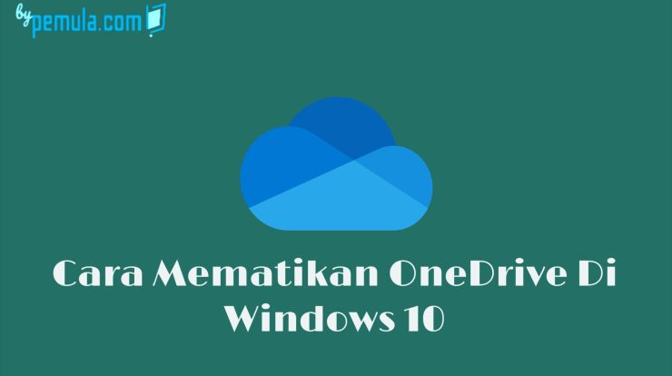 Cara Mematikan OneDrive Di Windows 10